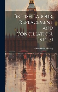 Front cover_British Labour, Replacement and Conciliation, 1914-21