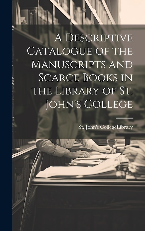 Couverture_A Descriptive Catalogue of the Manuscripts and Scarce Books in the Library of St. John's College