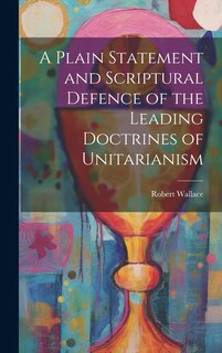 Front cover_A Plain Statement and Scriptural Defence of the Leading Doctrines of Unitarianism