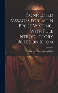Couverture_Connected Passages for Latin Prose Writing, With Full Introductory Notes on Idiom