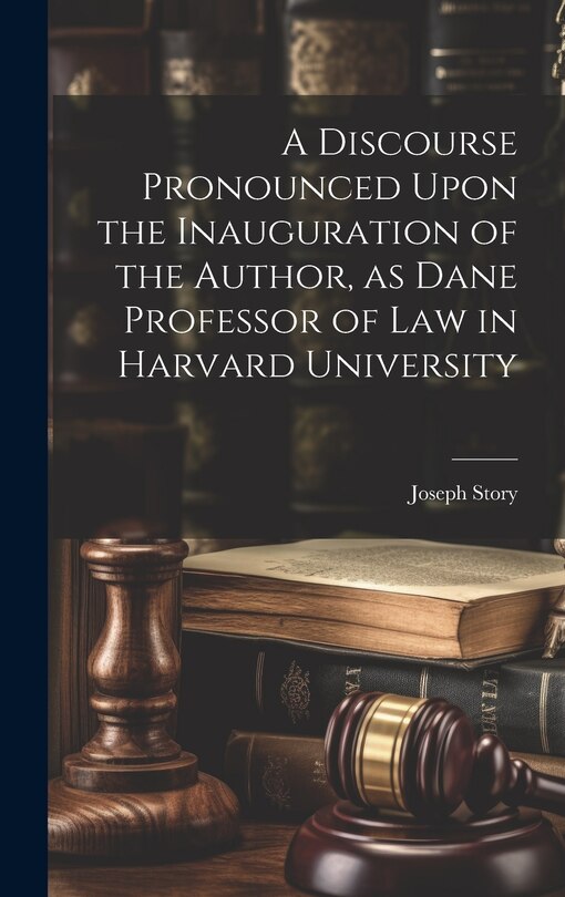 Couverture_A Discourse Pronounced Upon the Inauguration of the Author, as Dane Professor of Law in Harvard University