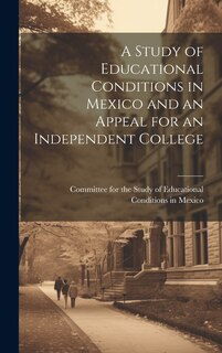 Couverture_A Study of Educational Conditions in Mexico and an Appeal for an Independent College