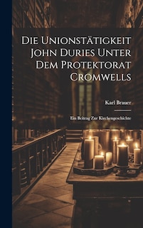 Couverture_Die Unionstätigkeit John Duries Unter dem Protektorat Cromwells