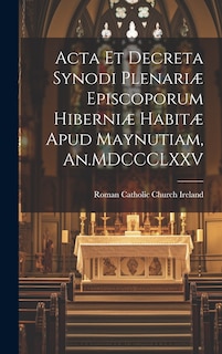 Front cover_Acta et Decreta Synodi Plenariæ Episcoporum Hiberniæ Habitæ Apud Maynutiam, An.MDCCCLXXV