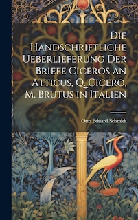 Front cover_Die Handschriftliche Ueberlieferung der Briefe Ciceros an Atticus, Q. Cicero, m. Brutus in Italien