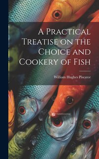 Front cover_A Practical Treatise on the Choice and Cookery of Fish