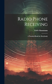 Front cover_Radio Phone Receiving; a Practical Book for Everybody