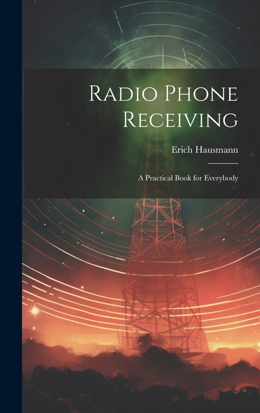 Front cover_Radio Phone Receiving; a Practical Book for Everybody
