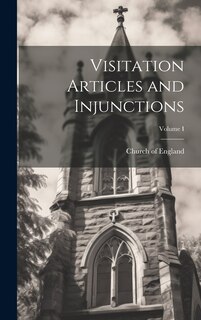 Couverture_Visitation Articles and Injunctions; Volume I