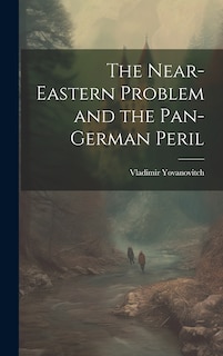 Couverture_The Near-Eastern Problem and the Pan-German Peril