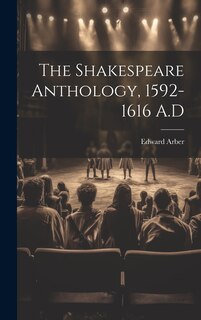 Front cover_The Shakespeare Anthology, 1592-1616 A.D