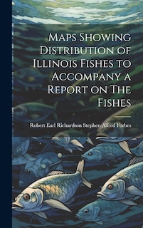 Couverture_Maps Showing Distribution of Illinois Fishes to Accompany a Report on The Fishes