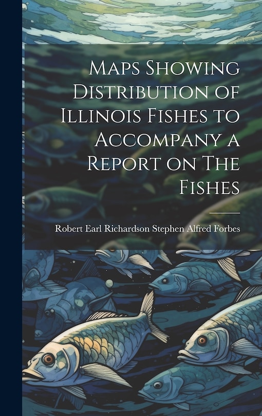 Couverture_Maps Showing Distribution of Illinois Fishes to Accompany a Report on The Fishes