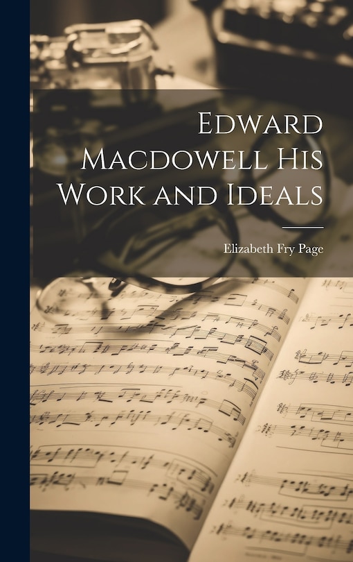 Couverture_Edward Macdowell his Work and Ideals