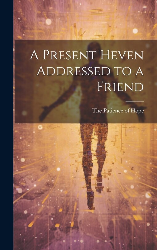 Front cover_A Present Heven Addressed to a Friend