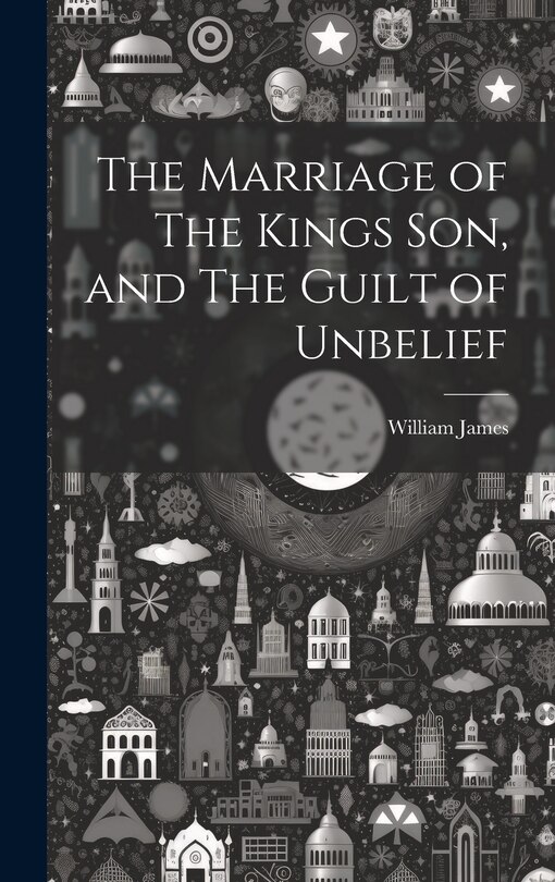 Front cover_The Marriage of The Kings Son, and The Guilt of Unbelief