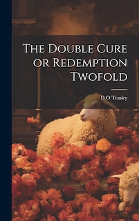 Front cover_The Double Cure or Redemption Twofold