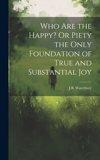 Front cover_Who Are the Happy? Or Piety the Only Foundation of True and Substantial Joy