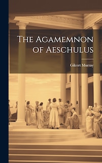 Front cover_The Agamemnon of Aeschulus
