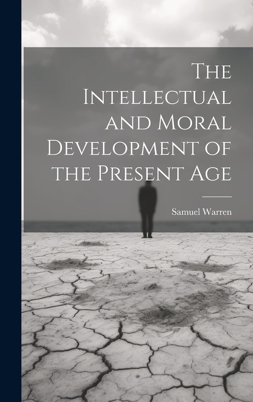 Front cover_The Intellectual and Moral Development of the Present Age