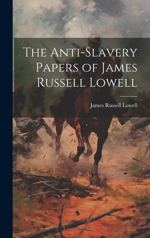 Front cover_The Anti-Slavery Papers of James Russell Lowell