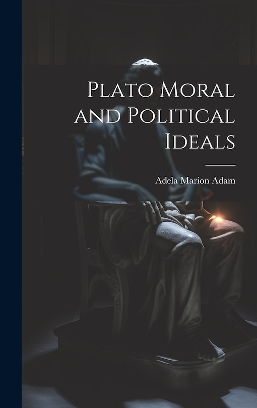 Front cover_Plato Moral and Political Ideals