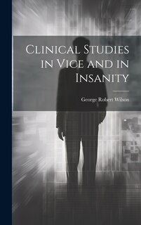 Front cover_Clinical Studies in Vice and in Insanity