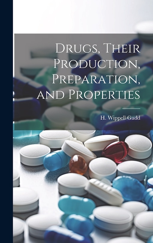 Front cover_Drugs, Their Production, Preparation, and Properties