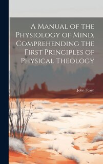Couverture_A Manual of the Physiology of Mind, Comprehending the First Principles of Physical Theology
