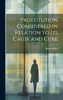 Front cover_Prostitution Considered in Relation to its Cause and Cure