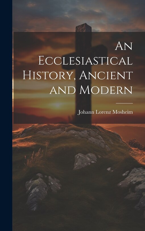 Front cover_An Ecclesiastical History, Ancient and Modern