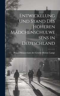 Couverture_Entwickelung und Stand des Höheren Mädchenschulwesens in Deutschland