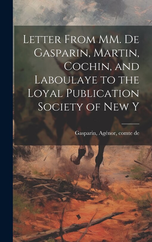 Front cover_Letter From MM. de Gasparin, Martin, Cochin, and Laboulaye to the Loyal Publication Society of New Y