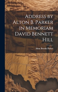 Couverture_Address by Alton B. Parker in Memoriam David Bennett Hill