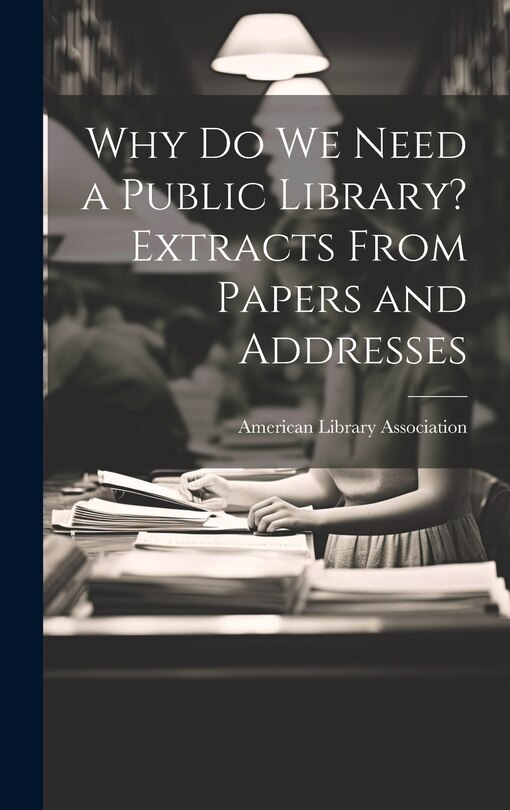 Front cover_Why Do We Need a Public Library? Extracts From Papers and Addresses