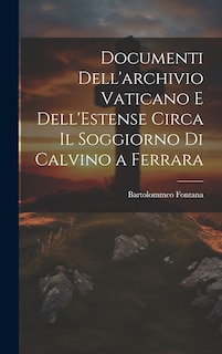 Front cover_Documenti Dell'archivio Vaticano e Dell'Estense Circa il Soggiorno di Calvino a Ferrara