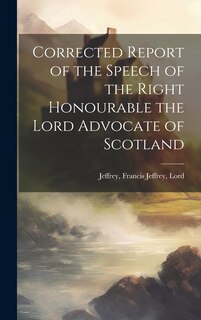 Couverture_Corrected Report of the Speech of the Right Honourable the Lord Advocate of Scotland