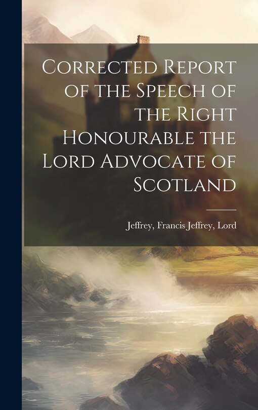 Couverture_Corrected Report of the Speech of the Right Honourable the Lord Advocate of Scotland