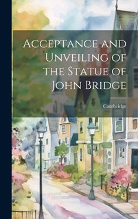Front cover_Acceptance and Unveiling of the Statue of John Bridge