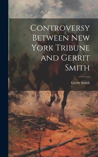 Front cover_Controversy Between New York Tribune and Gerrit Smith