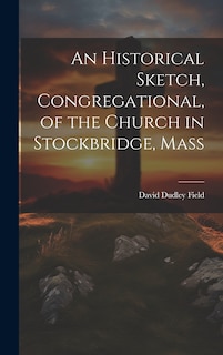 Couverture_An Historical Sketch, Congregational, of the Church in Stockbridge, Mass