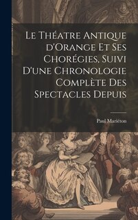 Front cover_Le théatre antique d'Orange et ses chorégies, suivi d'une chronologie complète des spectacles depuis