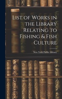 Front cover_List of Works in the Library Relating to Fishing & Fish Culture