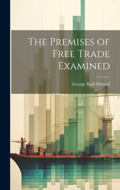Couverture_The Premises of Free Trade Examined