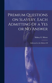Couverture_Premium Questions on Slavery, Each Admitting Of a Yes or No Answer; Addressed to the Editors Of