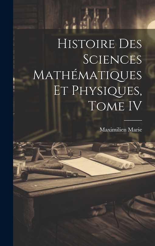 Front cover_Histoire des Sciences Mathématiques et Physiques, Tome IV