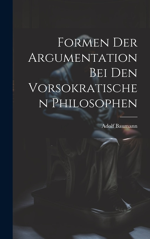 Front cover_Formen der Argumentation bei den Vorsokratischen Philosophen