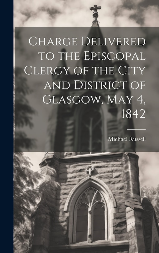 Couverture_Charge Delivered to the Episcopal Clergy of the City and District of Glasgow, May 4, 1842