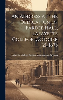Couverture_An Address at the Dedication of Pardee Hall, Lafayette College, October 21, 1873