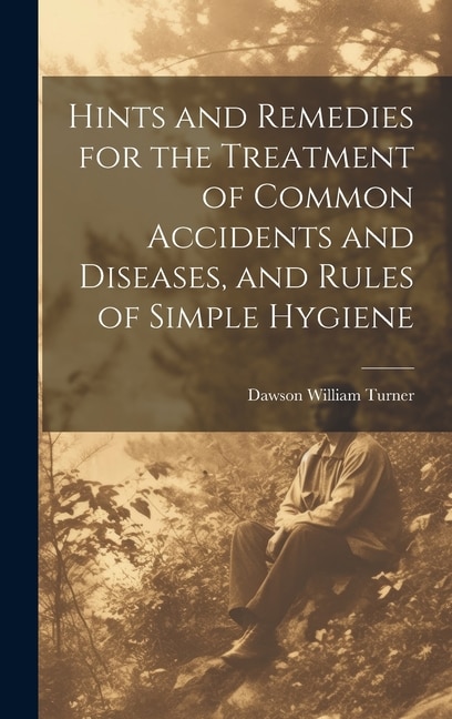 Couverture_Hints and Remedies for the Treatment of Common Accidents and Diseases, and Rules of Simple Hygiene